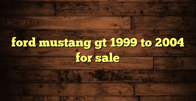 ford mustang gt 1999 to 2004 for sale