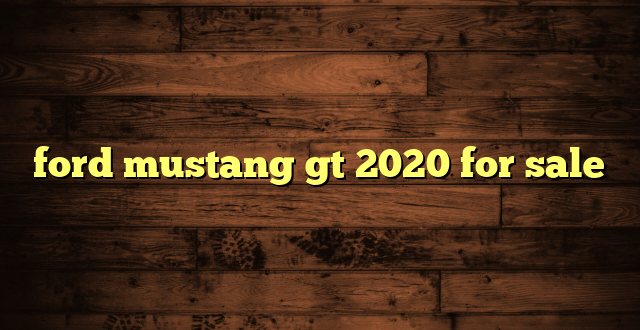 ford mustang gt 2020 for sale