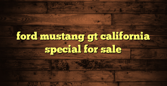 ford mustang gt california special for sale