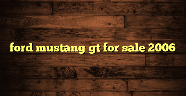 ford mustang gt for sale 2006