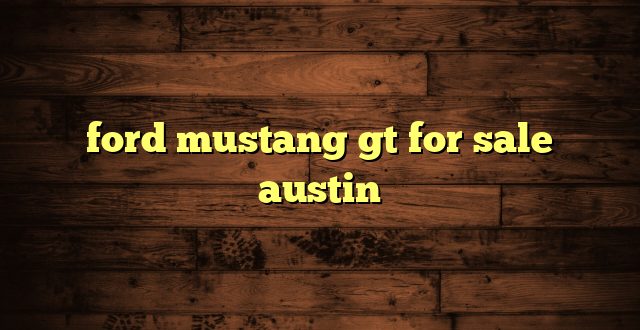 ford mustang gt for sale austin