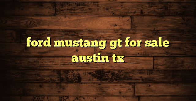 ford mustang gt for sale austin tx