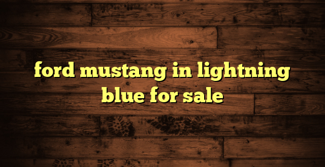 ford mustang in lightning blue for sale