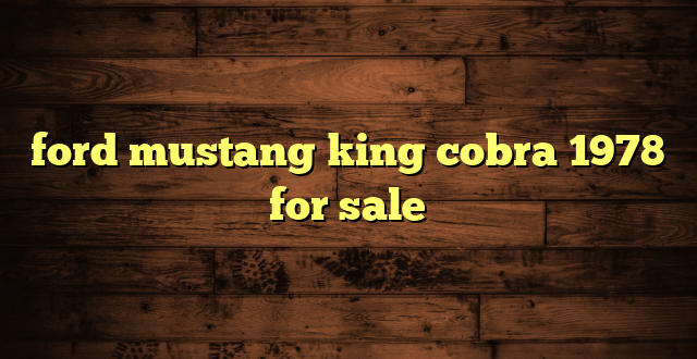 ford mustang king cobra 1978 for sale