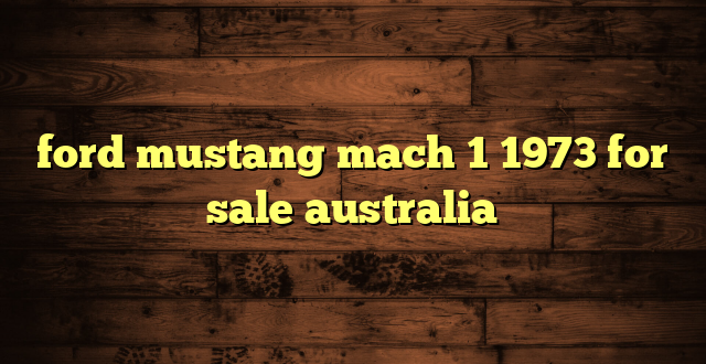 ford mustang mach 1 1973 for sale australia