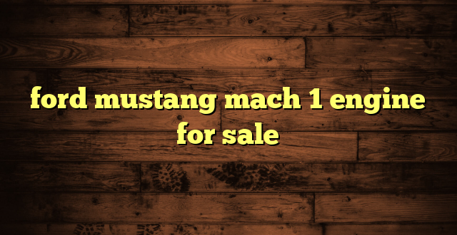 ford mustang mach 1 engine for sale
