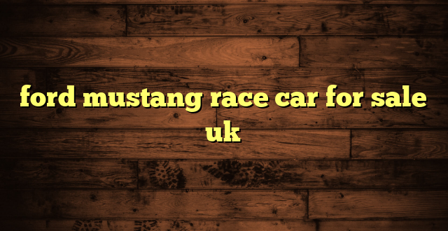 ford mustang race car for sale uk