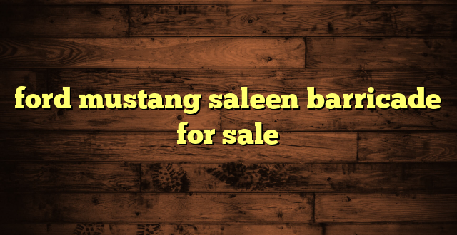 ford mustang saleen barricade for sale