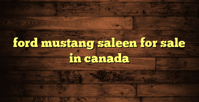 ford mustang saleen for sale in canada