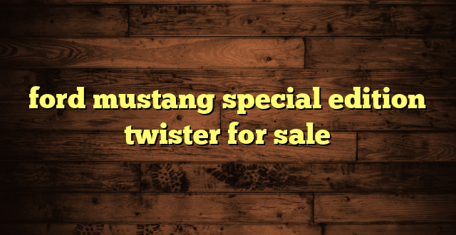 ford mustang special edition twister for sale