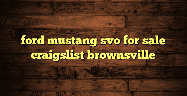 ford mustang svo for sale craigslist brownsville