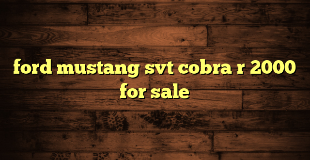ford mustang svt cobra r 2000 for sale