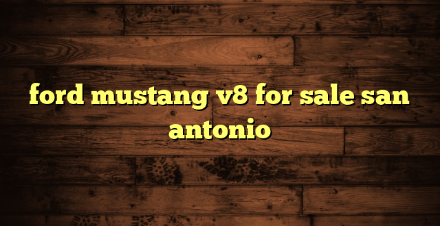 ford mustang v8 for sale san antonio