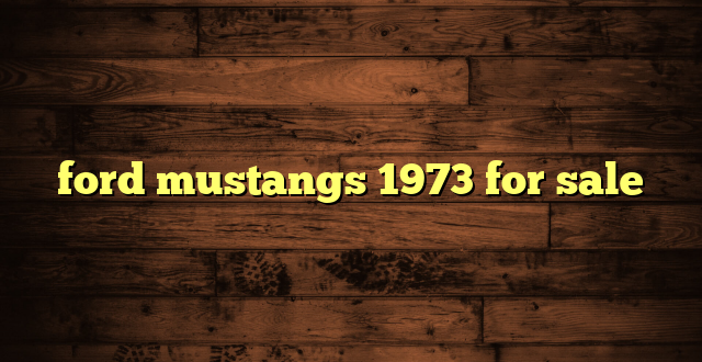 ford mustangs 1973 for sale