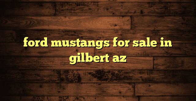 ford mustangs for sale in gilbert az