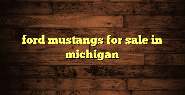 ford mustangs for sale in michigan