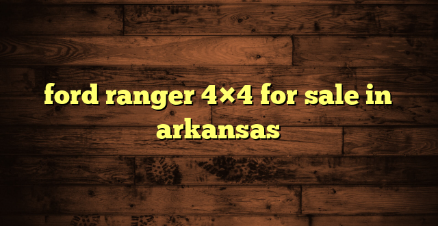 ford ranger 4×4 for sale in arkansas