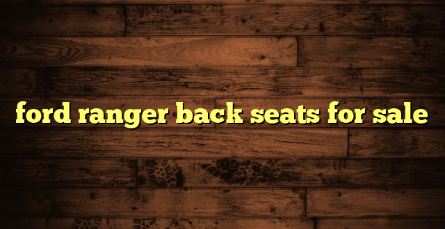 ford ranger back seats for sale