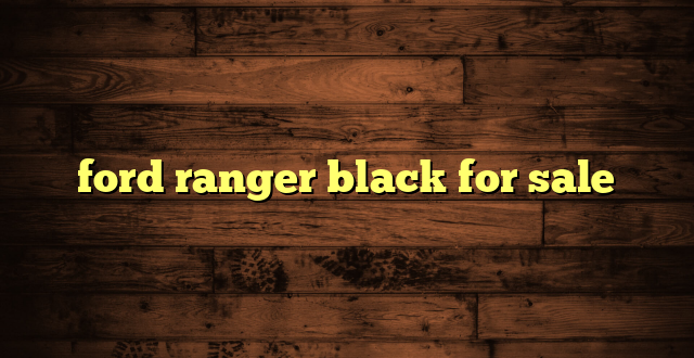 ford ranger black for sale