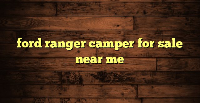 ford ranger camper for sale near me