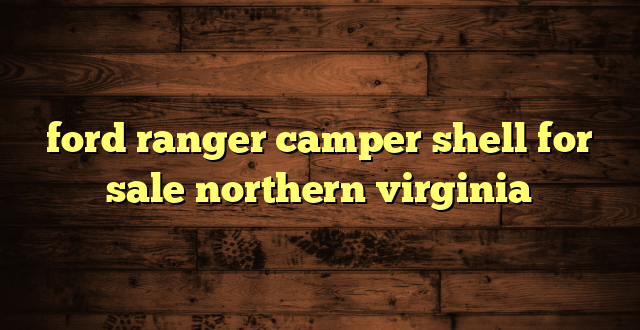 ford ranger camper shell for sale northern virginia