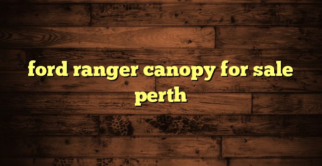 ford ranger canopy for sale perth