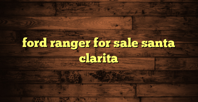 ford ranger for sale santa clarita