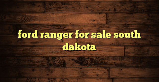 ford ranger for sale south dakota