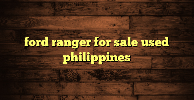 ford ranger for sale used philippines