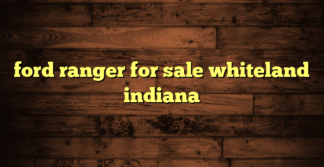 ford ranger for sale whiteland indiana
