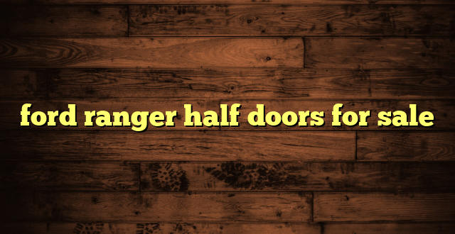 ford ranger half doors for sale