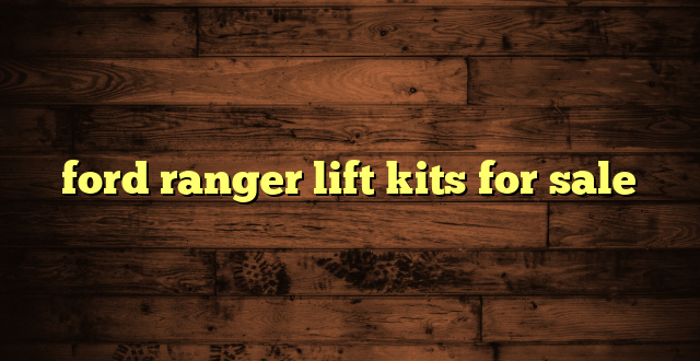 ford ranger lift kits for sale