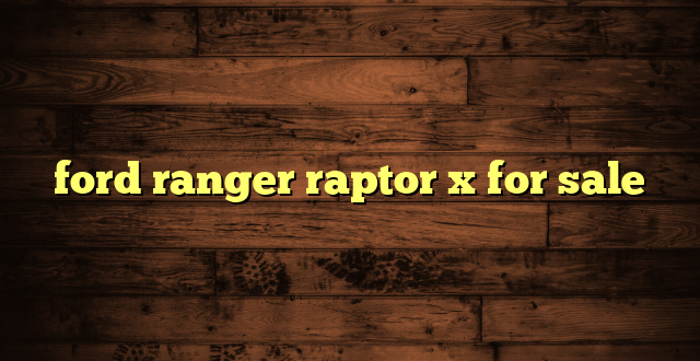 ford ranger raptor x for sale