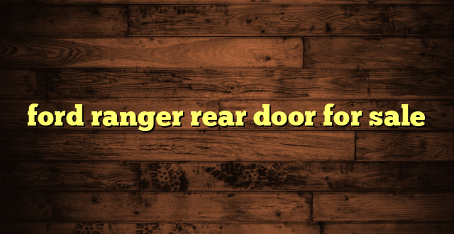 ford ranger rear door for sale