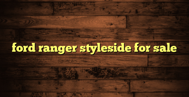 ford ranger styleside for sale
