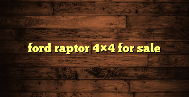 ford raptor 4×4 for sale