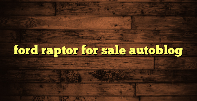 ford raptor for sale autoblog