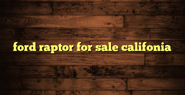 ford raptor for sale califonia