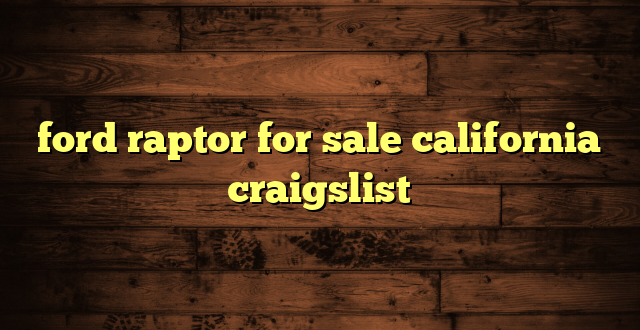 ford raptor for sale california craigslist