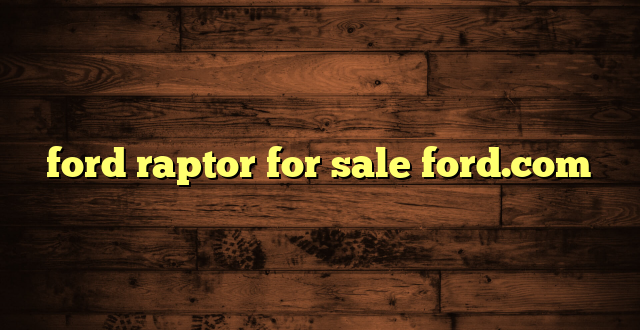 ford raptor for sale ford.com