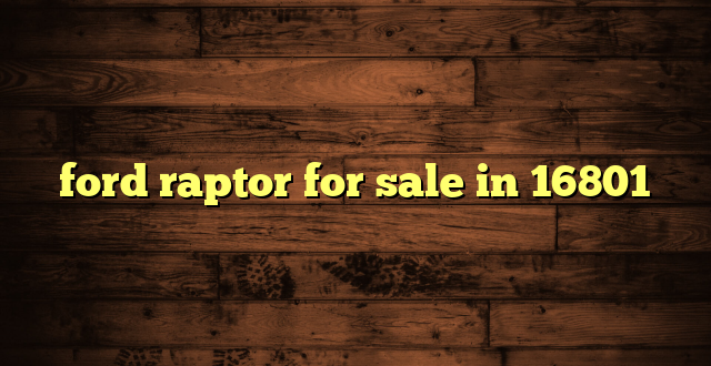 ford raptor for sale in 16801