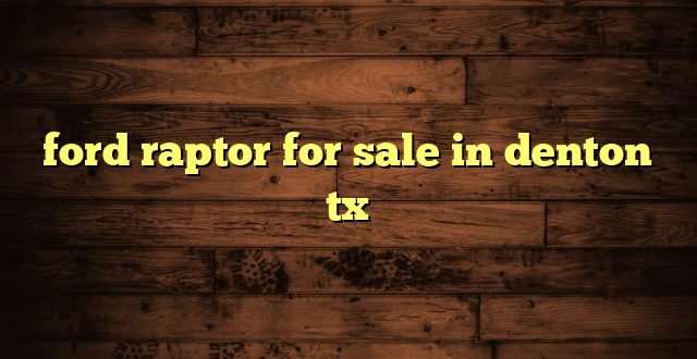 ford raptor for sale in denton tx