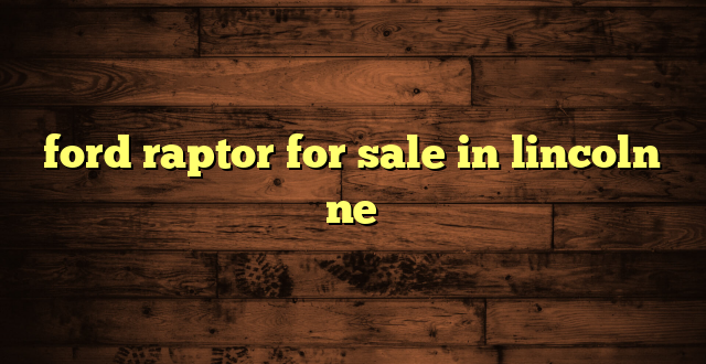 ford raptor for sale in lincoln ne
