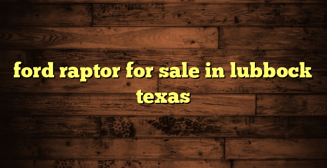 ford raptor for sale in lubbock texas