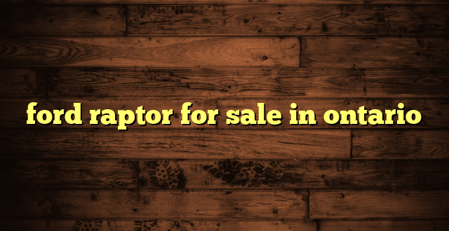 ford raptor for sale in ontario