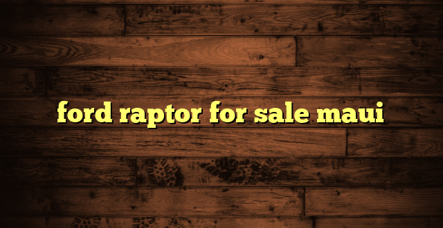 ford raptor for sale maui