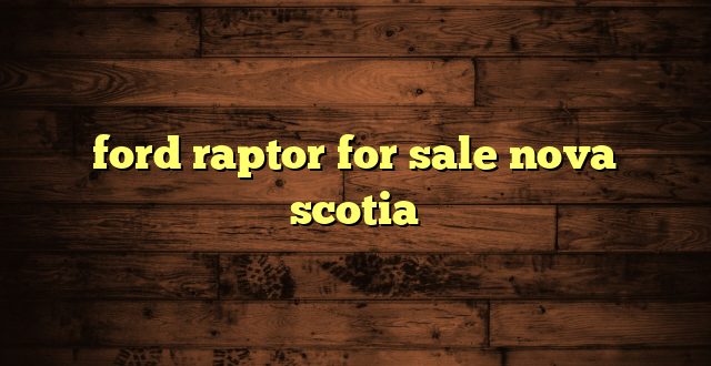 ford raptor for sale nova scotia