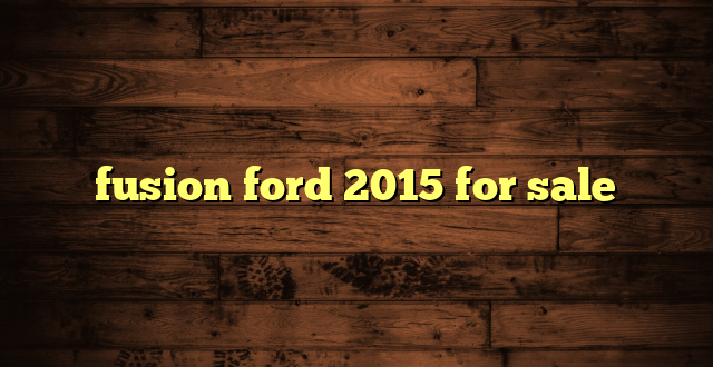 fusion ford 2015 for sale