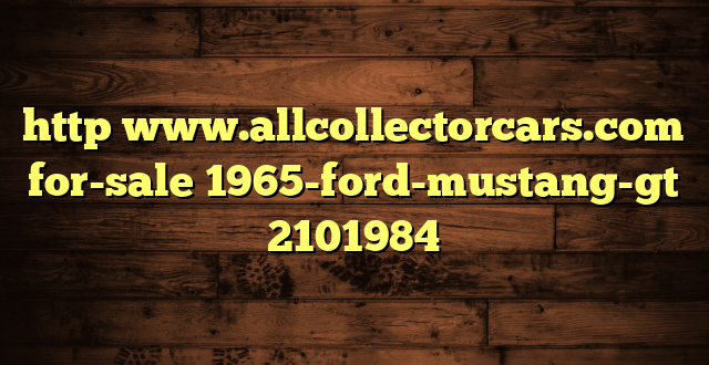 http www.allcollectorcars.com for-sale 1965-ford-mustang-gt 2101984
