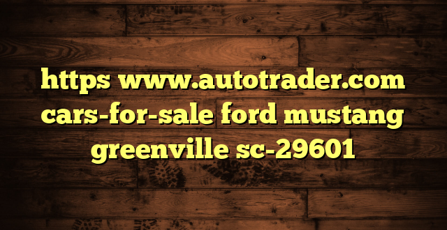 https www.autotrader.com cars-for-sale ford mustang greenville sc-29601